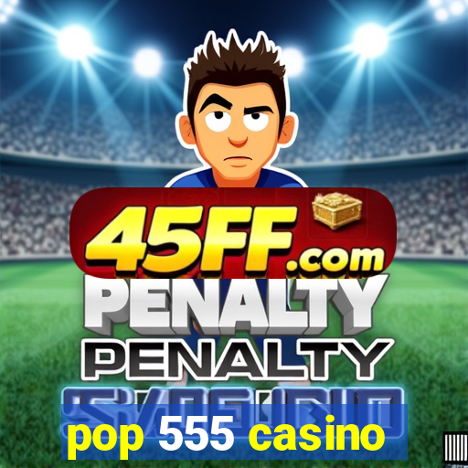 pop 555 casino